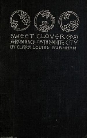 [Gutenberg 54490] • Sweet Clover: A Romance of the White City